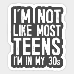 I'm Not Like Most Teens - I'm In My 30s / Humorous Slogan Design Sticker